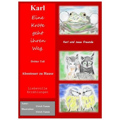 Karl, eine Kröte geht ihren Weg. Abenteuer zu Hause - Dritter Teil, Taschenbuch von Ulrich Tamm, BoD – Books on Demand, 978-3-7347-6811-8