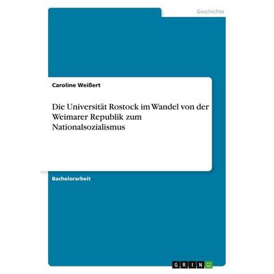 Die Universität Rostock im Wandel von der Weimarer Republik zum Nationalsozialismus, Taschenbuch von Caroline Weissert, GRIN, 978-3-640-59365-1