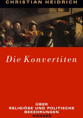 Christian Heidrich - Die Konvertiten: Über religiöse und politische Bekehrungen - Preis vom 18.10.2026 19:22:15 h
