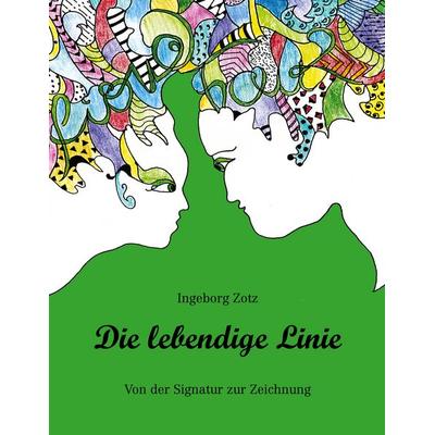 Die lebendige Linie, Gebundene Ausgabe von Ingeborg Zotz, BoD – Books on Demand, 978-3-7597-1236-3