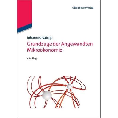 Grundzüge der Angewandten Mikroökonomie, Gebundene Ausgabe von Johannes Natrop, De Gruyter Oldenbourg, 978-3-486-71315-2