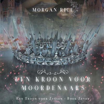 Een Kroon voor Moordenaars (Een Troon voor Zussen - Boek Zeven) - Morgan Rice, Audio, 9798341583047