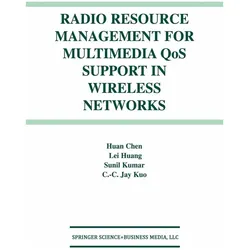 Radio Resource Management for Multimedia QoS Support in Wireless Networks, Fachbücher von Sunil Kumar, Lei Huang, Huan Chen, C.-C. Jay Kuo