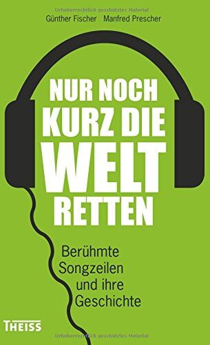 Günther Fischer - Nur noch kurz die Welt retten: Berühmte Songzeilen und ihre Geschichte - Preis vom 17.10.2026 19:25:27 h