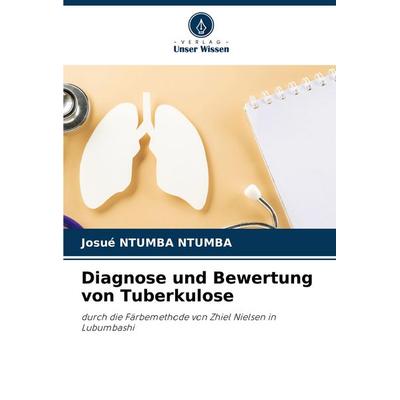 Diagnose und Bewertung von Tuberkulose, Taschenbuch von Josué Ntumba Ntumba, Verlag Unser Wissen, 978-620-8-62434-7