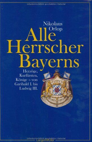 Nikolaus Orlop - Alle Herrscher Bayerns: Herzöge, Kurfürsten, Könige. Von Garibald I. bis Ludwig III - Preis vom 02.10.2026 23:42:20 h