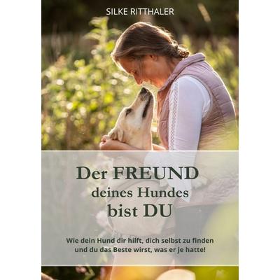 Der Freund deines Hundes bist Du, Taschenbuch von Silke Ritthaler, Epubli, 978-3-565-10453-6