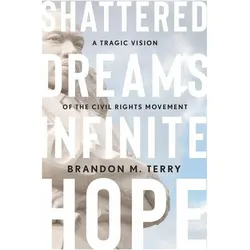 Shattered Dreams, Infinite Hope, Sachbücher von Brandon M. Terry