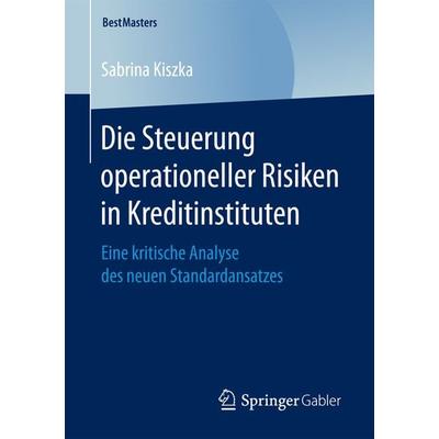 Die Steuerung operationeller Risiken in Kreditinstituten, Taschenbuch von Sabrina Kiszka, Springer Fachmedien Wiesbaden GmbH