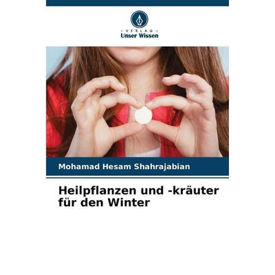 Heilpflanzen und -kräuter für den Winter, Taschenbuch von Mohamad Hesam Shahrajabian, Verlag Unser Wissen, 978-620-9-53051-7