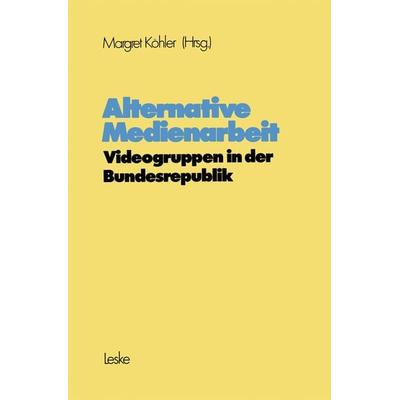 Alternative Medienarbeit, Taschenbuch von , VS Verlag für Sozialwissenschaften, 978-3-8100-0328-7