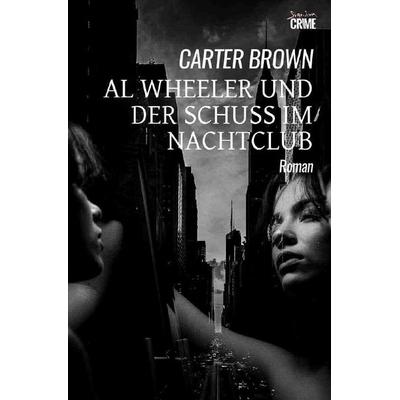 Al Wheeler und der Schuss im Nachtclub, Taschenbuch von Carter Brown, Epubli, 978-3-8190-6803-4