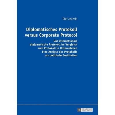 Diplomatisches Protokoll versus Corporate Protocol, Gebundene Ausgabe von Olaf Jelinski, Peter Lang GmbH, Internationaler Verlag der Wissenschaften,