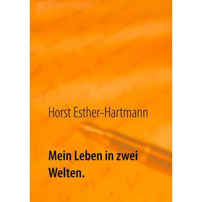 Mein Leben in zwei Welten, Taschenbuch von Horst Esther-Hartmann, BoD – Books on Demand, 978-3-7448-1793-6