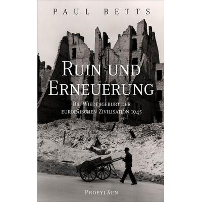 Ruin und Erneuerung, Gebundene Ausgabe von Paul Betts, Propyläen