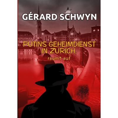 Putins Geheimdienst, Taschenbuch von Gérard Schwyn, Twentysix Crime, 978-3-7407-8213-9