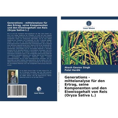 Generations - mittelanalyse für den Ertrag, seine Komponenten und den Eiweissgehalt von Reis (Oryza Sativa L.), Taschenbuch von Akash Gaurav