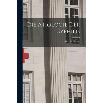 Die Ätiologie Der Syphilis, Taschenbuch von Erich Hoffmann, Legare Street Press, 978-1-01-797305-1