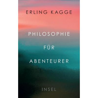 Philosophie für Abenteurer, Gebundene Ausgabe von Erling Kagge, Insel Verlag, 978-3-458-17840-8