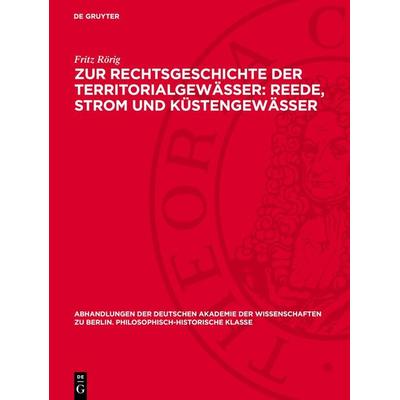 Zur Rechtsgeschichte der Territorialgewässer: Reede, Strom und Küstengewässer, Gebundene Ausgabe von Fritz Rörig, De Gruyter, 978-3-11-275948-6