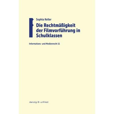Die Rechtmäßigkeit der Filmvorführung in Schulklassen, Taschenbuch von Sophia Charlotte Keller, Danzig & unfried, 978-3-902752-99-4