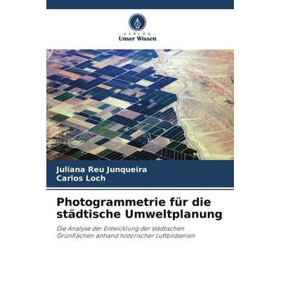 Photogrammetrie für die städtische Umweltplanung, Taschenbuch von Juliana Reu Junqueira,Carlos Loch, Verlag Unser Wissen, 978-620-5-83355-1