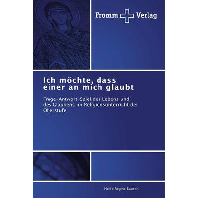 Ich möchte, dass einer an mich glaubt, Taschenbuch von Heike Regine Bausch, Fromm Verlag, 978-3-8416-0316-6