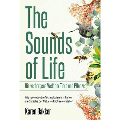 The Sounds of Life — Die verborgene Welt der Tiere und Pflanzen, Gebundene Ausgabe von Karen Bakker, Finanzbuch Verlag, 978-3-95972-715-0
