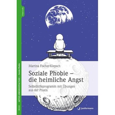 Soziale Phobie - die heimliche Angst, Set von Martina Fischer-Klepsch, Junfermann, 978-3-7495-0193-9