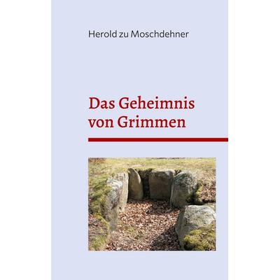 Das Geheimnis von Grimmen, Taschenbuch von Herold zu Moschdehner, BoD – Books on Demand, 978-3-7693-1313-0