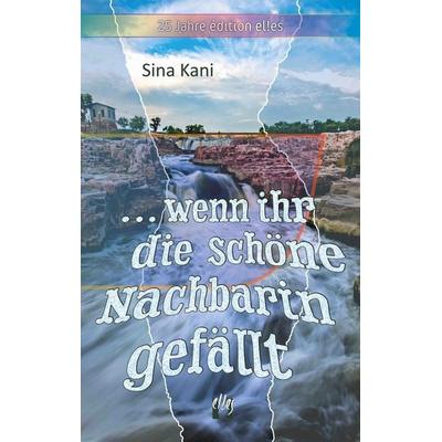 ... wenn ihr die schöne Nachbarin gefällt, Taschenbuch von Sina Kani, El!es-Verlag, 978-3-95609-326-5