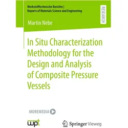 In Situ Characterization Methodology for the Design and Analysis of Composite Pressure Vessels, Fachbücher von Martin Nebe
