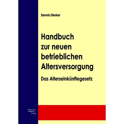 Handbuch zur neuen betrieblichen Altersversorgung, Taschenbuch von Dennis Dierker, EHV Academicpress, 978-3-937686-55-4