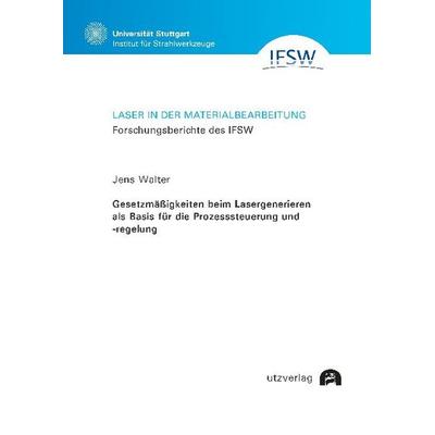 Gesetzmäßigkeiten beim Lasergenerieren als Basis für die Prozesssteuerung und -regelung, Taschenbuch von Jens Walter, Utzverlag GmbH,