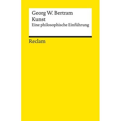 Kunst, Taschenbuch von Georg W. Bertram, Reclam, Philipp, 978-3-15-019413-3