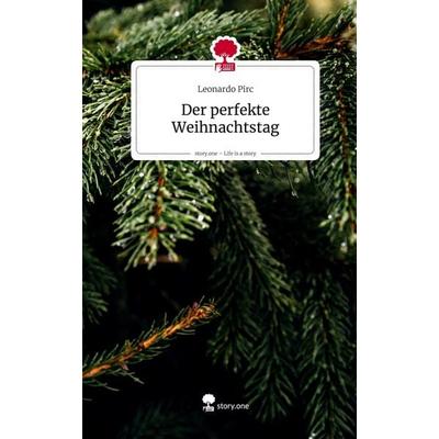 Der perfekte Weihnachtstag. Life is a Story - story.one, Gebundene Ausgabe von Leonardo Pirc, Storylution, 978-3-7118-0676-5