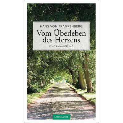 Vom Überleben des Herzens, Paperback von Hans Frankenberg, Lindemanns Verlag & Agentur