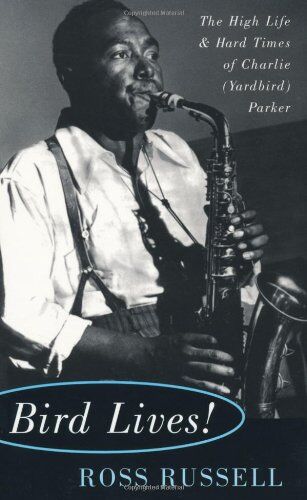 Ross Russell - Bird Lives!: The High Life and Hard Times of Charlie (Yardbird) Parker - Preis vom 11.10.2026 15:43:13 h