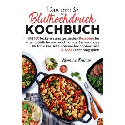 Das große Bluthochdruck Kochbuch - Mit 150 leckeren und gesunden Rezepten für eine natürliche & nachhaltige Senkung des Blutdruckes!, Taschenbuch von