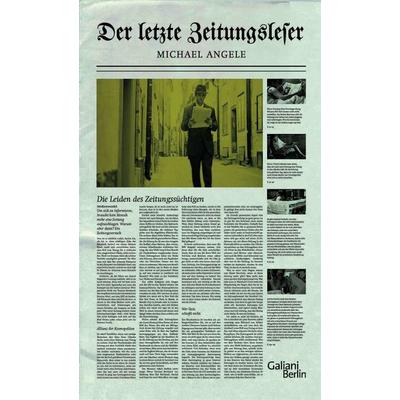 Der letzte Zeitungsleser, Gebundene Ausgabe von Michael Angele, Galiani Berlin ein Imprint von Kiepenheuer & Witsch, 978-3-86971-128-7