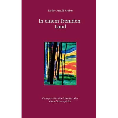 In einem fremden Land, Gebundene Ausgabe von Detlev Arnulf Kruber, BoD – Books on Demand, 978-3-7534-0727-2