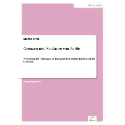 Grenzen und Stadttore von Berlin, Taschenbuch von Stefan Hirtz, GRIN, 978-3-8386-2443-3