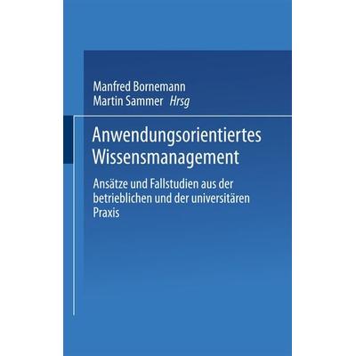 Anwendungsorientiertes Wissensmanagement, Taschenbuch von Manfred Bornemann,Martin Sammer, Deutscher Universitätsverlag, 978-3-8244-7610-7