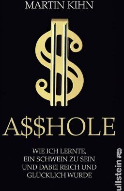 Martin Kihn - Asshole: Wie ich lernte ein Schwein zu sein und dabei reich und glücklich wurde - Preis vom 12.10.2026 11:37:12 h