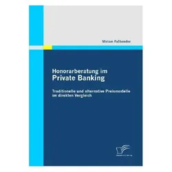 Honorarberatung im Private Banking: Traditionelle und alternative Preismodelle im direkten Vergleich, Fachbücher von Miriam Fassbender