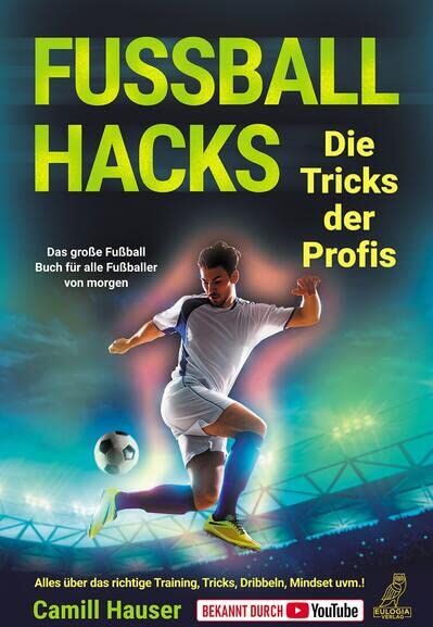Camill Hauser - Fußball Hacks – Die Tricks der Profis: Das große Fußball Buch für alle Fußballer von morgen - Alles über das richtige Training, Tricks, Dribbeln, Mindset uvm.! - Preis vom 05.10.2026 03:47:11 h