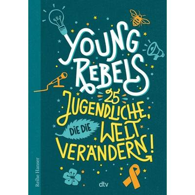 Young Rebels 25 Jugendliche, die die Welt verändern, Taschenbuch von Christine Knödler,Benjamin Knödler, dtv