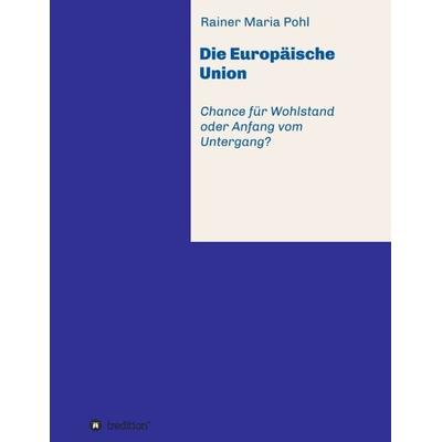 Die Europäische Union, Taschenbuch von Rainer Maria Pohl, Tredition, 978-3-7345-7660-7