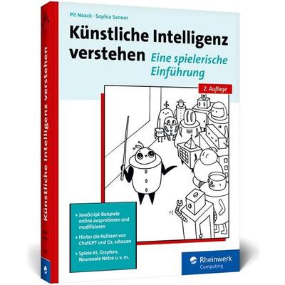 Künstliche Intelligenz verstehen, Taschenbuch von Pit Noack,Sophia Sanner, Rheinwerk, 978-3-8362-9858-2