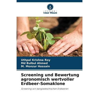Screening und Bewertung agronomisch wertvoller Erdbeer-Somaklone, Taschenbuch von Uthpal Krishna Roy,Md Bulbul Ahmed,M. Monzur Hossain, Verlag Unser